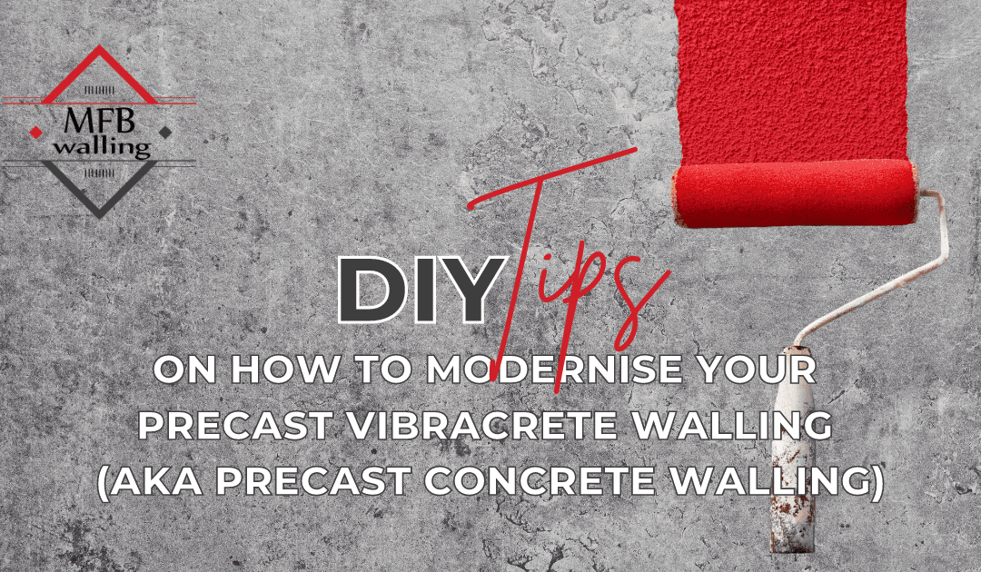 DIY TIPS ON HOW TO MODERNISE YOUR PRECAST VIBRACRETE WALLING (AKA PRECAST CONCRETE WALLING)