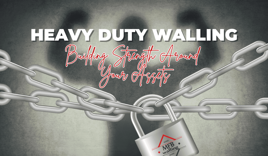 Heavy Duty Walling: Building Strength Around Your Assets
